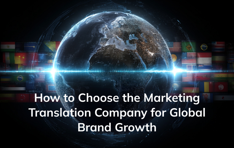 How to Choose the Marketing Translation Company for Global Brand Growth